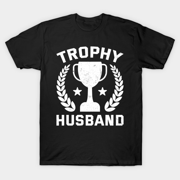FUNNY AND COOL QUOTE TROPHY HUSBAND BIRTHDAY T-Shirt by TeeTypo